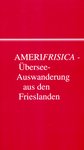 AMERIFRISICA: Überseeauswanderung aus den Frieslanden und benachbarten Ländern.